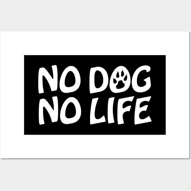 NO DOG NO LIFE Wall Art by tinybiscuits